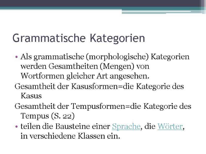 Grammatische Kategorien  Als grammatische (morphologische) Kategorien werden Gesamtheiten (Mengen) von Wortformen gleicher Art